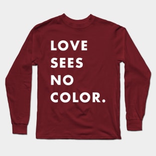 LOVE SEES NO COLOR. Long Sleeve T-Shirt